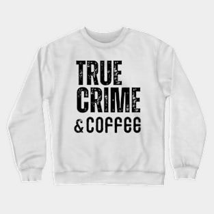 True Crime & Coffee Crewneck Sweatshirt